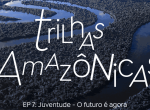 trilhas-amazonicas:-juventude-atua-para-mudar-os-rumos-do-futuro-agora